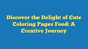 Discover the Delight of Cute Coloring Pages Food: A Creative Journey