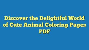 Discover the Delightful World of Cute Animal Coloring Pages PDF