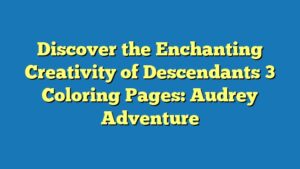 Discover the Enchanting Creativity of Descendants 3 Coloring Pages: Audrey Adventure