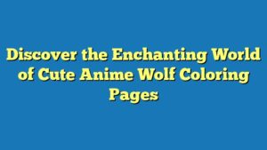 Discover the Enchanting World of Cute Anime Wolf Coloring Pages