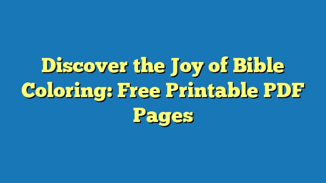 Discover the Joy of Bible Coloring: Free Printable PDF Pages