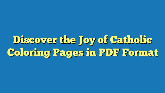 Discover the Joy of Catholic Coloring Pages in PDF Format