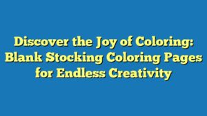 Discover the Joy of Coloring: Blank Stocking Coloring Pages for Endless Creativity
