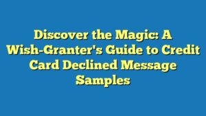 Discover the Magic: A Wish-Granter's Guide to Credit Card Declined Message Samples