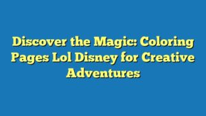 Discover the Magic: Coloring Pages Lol Disney for Creative Adventures
