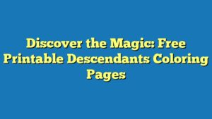 Discover the Magic: Free Printable Descendants Coloring Pages