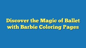 Discover the Magic of Ballet with Barbie Coloring Pages