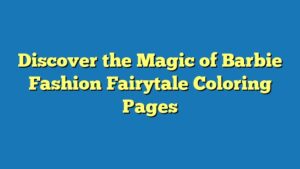 Discover the Magic of Barbie Fashion Fairytale Coloring Pages