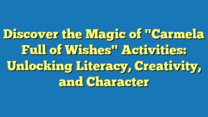 Discover the Magic of "Carmela Full of Wishes" Activities: Unlocking Literacy, Creativity, and Character