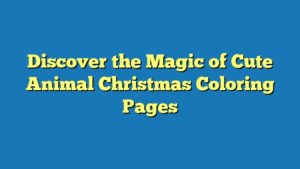 Discover the Magic of Cute Animal Christmas Coloring Pages