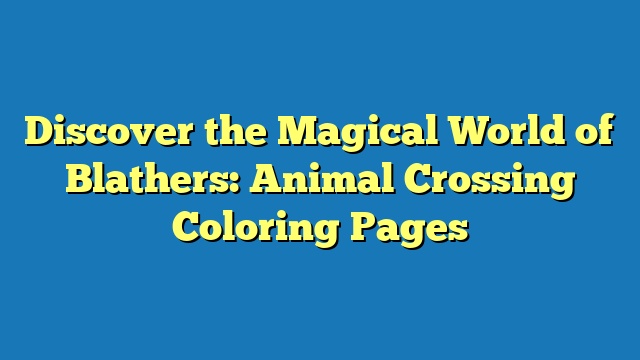 Discover the Magical World of Blathers: Animal Crossing Coloring Pages