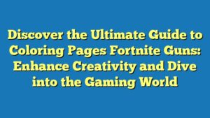 Discover the Ultimate Guide to Coloring Pages Fortnite Guns: Enhance Creativity and Dive into the Gaming World