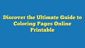 Discover the Ultimate Guide to Coloring Pages Online Printable