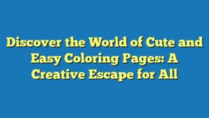 Discover the World of Cute and Easy Coloring Pages: A Creative Escape for All