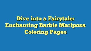 Dive into a Fairytale: Enchanting Barbie Mariposa Coloring Pages