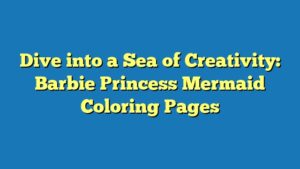 Dive into a Sea of Creativity: Barbie Princess Mermaid Coloring Pages