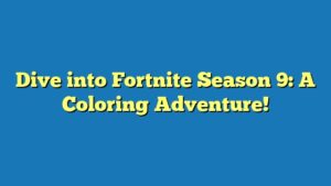 Dive into Fortnite Season 9: A Coloring Adventure!