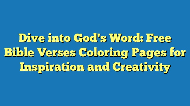 Dive into God's Word: Free Bible Verses Coloring Pages for Inspiration and Creativity