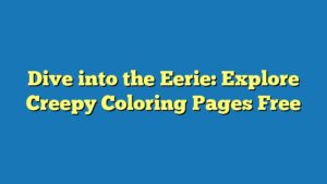 Dive into the Eerie: Explore Creepy Coloring Pages Free