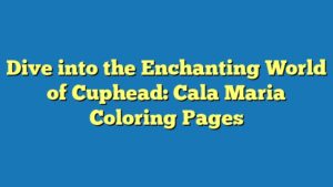 Dive into the Enchanting World of Cuphead: Cala Maria Coloring Pages