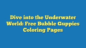 Dive into the Underwater World: Free Bubble Guppies Coloring Pages