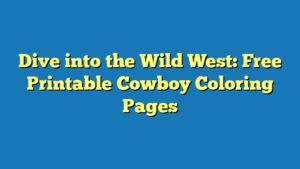Dive into the Wild West: Free Printable Cowboy Coloring Pages