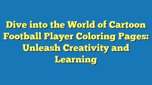 Dive into the World of Cartoon Football Player Coloring Pages: Unleash Creativity and Learning