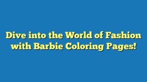 Dive into the World of Fashion with Barbie Coloring Pages!