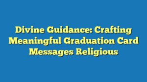 Divine Guidance: Crafting Meaningful Graduation Card Messages Religious
