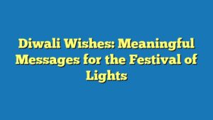 Diwali Wishes: Meaningful Messages for the Festival of Lights