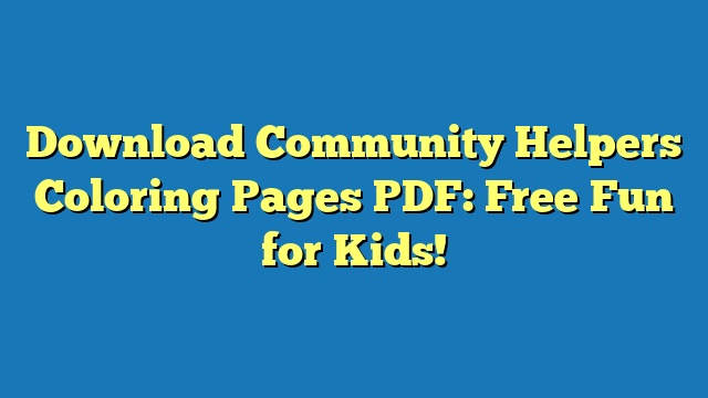 Download Community Helpers Coloring Pages PDF: Free Fun for Kids!