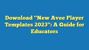Download "New Avee Player Templates 2023": A Guide for Educators