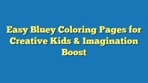 Easy Bluey Coloring Pages for Creative Kids & Imagination Boost