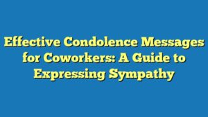 Effective Condolence Messages for Coworkers: A Guide to Expressing Sympathy