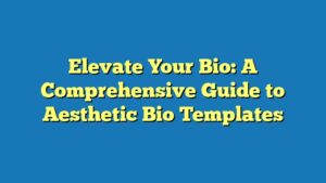 Elevate Your Bio: A Comprehensive Guide to Aesthetic Bio Templates