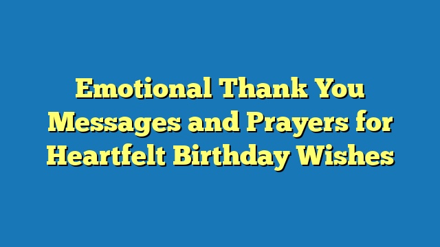 Emotional Thank You Messages and Prayers for Heartfelt Birthday Wishes