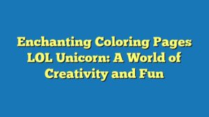 Enchanting Coloring Pages LOL Unicorn: A World of Creativity and Fun