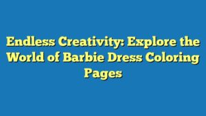 Endless Creativity: Explore the World of Barbie Dress Coloring Pages