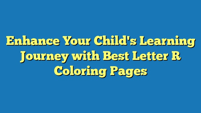 Enhance Your Child's Learning Journey with Best Letter R Coloring Pages