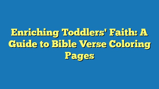 Enriching Toddlers' Faith: A Guide to Bible Verse Coloring Pages