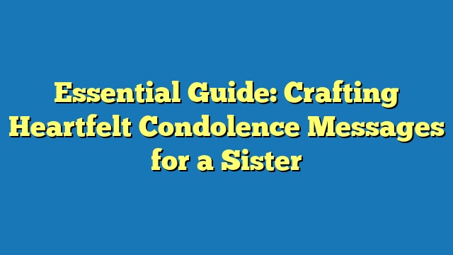 Essential Guide: Crafting Heartfelt Condolence Messages for a Sister