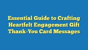 Essential Guide to Crafting Heartfelt Engagement Gift Thank-You Card Messages