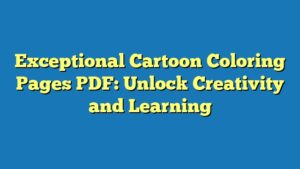 Exceptional Cartoon Coloring Pages PDF: Unlock Creativity and Learning