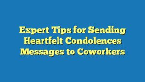 Expert Tips for Sending Heartfelt Condolences Messages to Coworkers