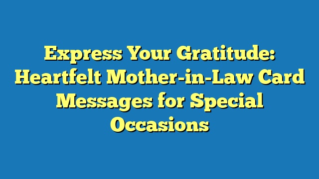 Express Your Gratitude: Heartfelt Mother-in-Law Card Messages for Special Occasions