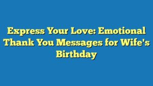 Express Your Love: Emotional Thank You Messages for Wife's Birthday