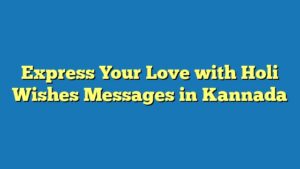 Express Your Love with Holi Wishes Messages in Kannada