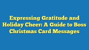 Expressing Gratitude and Holiday Cheer: A Guide to Boss Christmas Card Messages