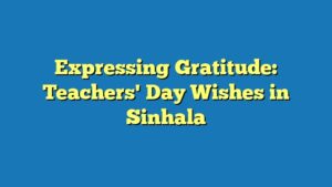 Expressing Gratitude: Teachers' Day Wishes in Sinhala