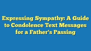 Expressing Sympathy: A Guide to Condolence Text Messages for a Father's Passing